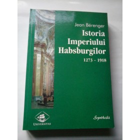 ISTORIA IMPERIULUI HABSBURGILOR 1273-1918 - Jean Berenger